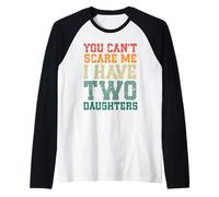You Can't Scare Me I Have Two Daughters, Funny Mom Dad Camiseta Manga Raglan