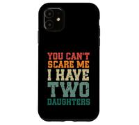 You Can't Scare Me I Have Two Daughters, Funny Mom Dad Carcasa para iPhone 11