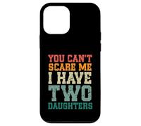 You Can't Scare Me I Have Two Daughters, Funny Mom Dad Carcasa para iPhone 12 Mini