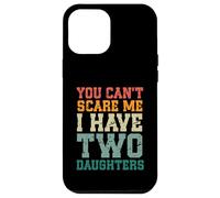 You Can't Scare Me I Have Two Daughters, Funny Mom Dad Carcasa para iPhone 12 Pro MAX