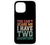 You Can't Scare Me I Have Two Daughters, Funny Mom Dad Carcasa para iPhone 13 Pro MAX