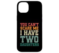 You Can't Scare Me I Have Two Daughters, Funny Mom Dad Carcasa para iPhone 14 Plus
