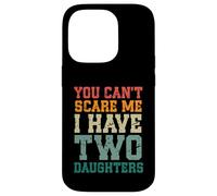 You Can't Scare Me I Have Two Daughters, Funny Mom Dad Carcasa para iPhone 14 Pro