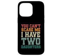 You Can't Scare Me I Have Two Daughters, Funny Mom Dad Carcasa para iPhone 14 Pro MAX
