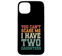 You Can't Scare Me I Have Two Daughters, Funny Mom Dad Carcasa para iPhone 15 Plus