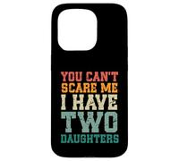 You Can't Scare Me I Have Two Daughters, Funny Mom Dad Carcasa para iPhone 15 Pro