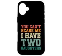 You Can't Scare Me I Have Two Daughters, Funny Mom Dad Carcasa para iPhone 16 Plus