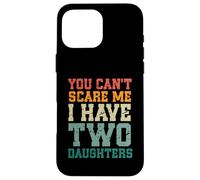 You Can't Scare Me I Have Two Daughters, Funny Mom Dad Carcasa para iPhone 16 Pro MAX