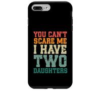 You Can't Scare Me I Have Two Daughters, Funny Mom Dad Carcasa para iPhone 7 Plus/8 Plus