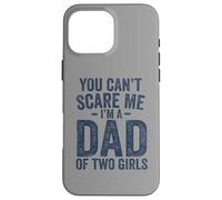 You Can't Scare Me I'm a Dad of Two Girls Father's Day Carcasa para iPhone 16 Pro MAX