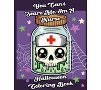 You Can't Scare Me I'm A Nurse: Coloring Book for Adults and Teens Featuring Cute Creepy Creatures in Nursing Situations for Relaxation