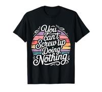 You Can't Screw Up Doing Nothing Chistes de lógica Perezosa Camiseta