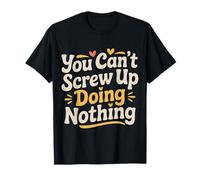 You Can't Screw Up Doing Nothing Lazy Logic Jokes - Camiseta