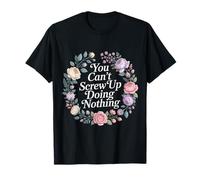 You Can't Screw Up Doing Nothing Lazy Logic Jokes - Camiseta