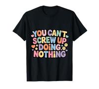 You Can't Screw Up Doing Nothing Lazy Logic Jokes - Camiseta