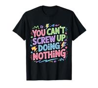 You Can't Screw Up Doing Nothing Lazy Logic Jokes - Camiseta