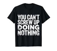 You Can't Screw Up Doing Nothing Lazy Logic Jokes - Camiseta gráfica económica, Hombre, Negro, L