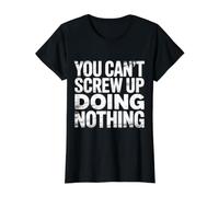 You Can't Screw Up Doing Nothing Lazy Logic Jokes - Camiseta gráfica económica, Mujer, Negro, M