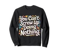 You Can't Screw Up Doing Nothing Lazy Logic Jokes - Sudadera