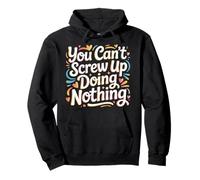 You Can't Screw Up Doing Nothing Lazy Logic Jokes - Sudadera con Capucha