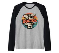 You Can't Spell Doctor Without CT - Camiseta Manga Raglan