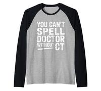 You Can't Spell Doctor Without CT Hospital Radiology - Camiseta Manga Raglan