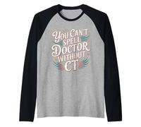 You Can't Spell Doctor Without CT Hospital Radiology - Camiseta Manga Raglan