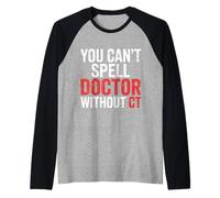 You Can't Spell Doctor Without CT Hospital Radiology |- Camiseta Manga Raglan