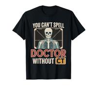 You Can't Spell Doctor Without CT Radiología del hospital -- Camiseta