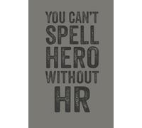 You Can't Spell Hero Without HR: 6 x 9 Wide-Ruled Notebook Journal - Funny Saying Sarcastic Work Gag Gift for Office Coworkers, HR Manager, Adult, Boss
