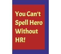 You Can't Spell Hero Without HR!: Funny HR Notebook for Work, Gift for Boss or Coworker | 6x9, 110 Lined Pages