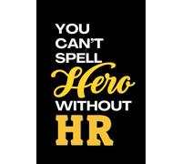 You Can't Spell Hero Without HR: Lined Notebook Journal, 120 pages, 6*9in, Soft cover, Matte Finish, Funny Human Resources Notebook
