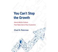 You Can't Stop The Growth: How to Build a Culture That Takes Care of Your Customers