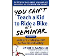 You Can't Teach a Kid to Ride a Bike at a Seminar, 2nd Edition: Sandler TrainingΓÇÖs 7-Step System for Successful Selling: Sandler Training's 7-Step System for Successful Selling (BUSINESS BOOKS)