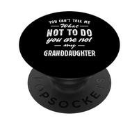 You Can't Tell Me What Not To Do Funny Granddaughter Love PopSockets PopGrip Adhesivo