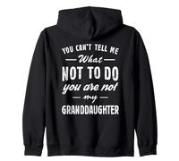You Can't Tell Me What Not To Do Funny Granddaughter Love Sudadera con Capucha