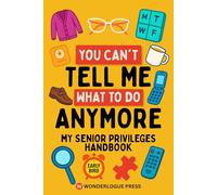 You Can't Tell Me What to do Anymore - The Senior Privilege Handbook: Official Rights, Loopholes & Lifetime Permissions for Aging With Attitude