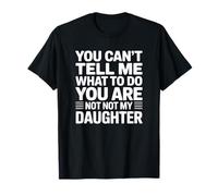 You Can't Tell Me What To Do Dad Broma Camiseta