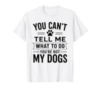 You Can't Tell Me What To Do Dog Dueño Pet Parent Humor Paws Camiseta