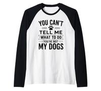 You Can't Tell Me What To Do Dog Dueño Pet Parent Humor Paws Camiseta Manga Raglan
