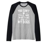 You Can't Tell Me What To Do Dog Dueño Pet Parent Humor Paws Camiseta Manga Raglan