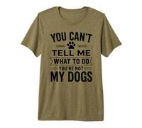 You Can't Tell Me What To Do Dog Dueño Pet Parent Humor Paws Camiseta Premium