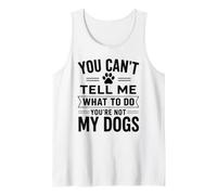 You Can't Tell Me What To Do Dog Dueño Pet Parent Humor Paws Camiseta sin Mangas