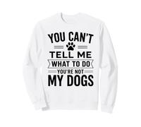 You Can't Tell Me What To Do Dog Dueño Pet Parent Humor Paws Sudadera