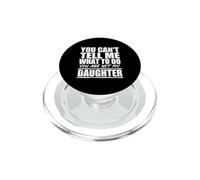 You Cant Tell Me What To Do Not My Daughter Father's Day PopSockets PopGrip para MagSafe