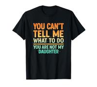 You Can't Tell Me What To Do Not My Daughter Funny Parent Camiseta