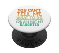 You Can't Tell Me What To Do Not My Daughter Funny Parent PopSockets PopGrip Adhesivo