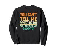 You Can't Tell Me What To Do Not My Daughter Funny Parent Sudadera