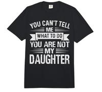You Can't Tell Me What To Do You Are Not My Daughter Comfort Colors Adult Heavyweight T-Shirt