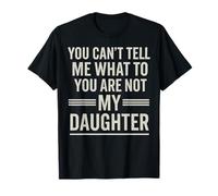 You Can't Tell Me What To Do You Are Not My Daughter Funny Camiseta